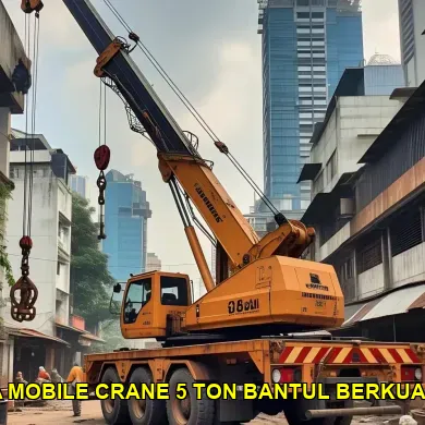 Keuntungan Sewa Mobile Crane 5 Ton di Bantul untuk Proyek Anda